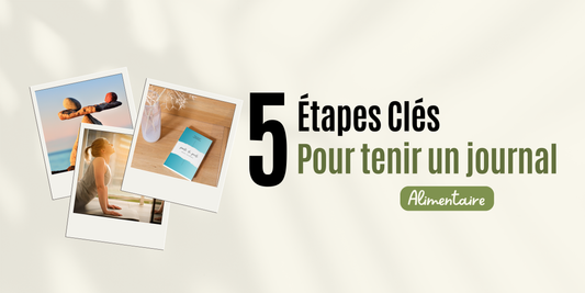 Les 5 étapes pour tenir un journal alimentaire efficace et perdre du poids durablement